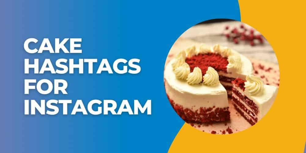 50+ Trending Cake Hashtags For Instagram Growth 2024 🎂