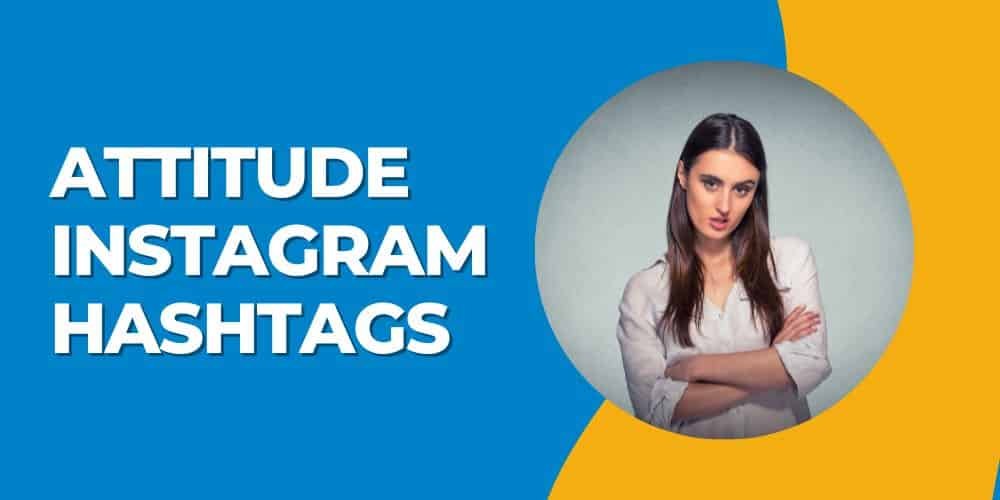 Popular Attitude Instagram Hashtags 2024 (Copy And Paste)